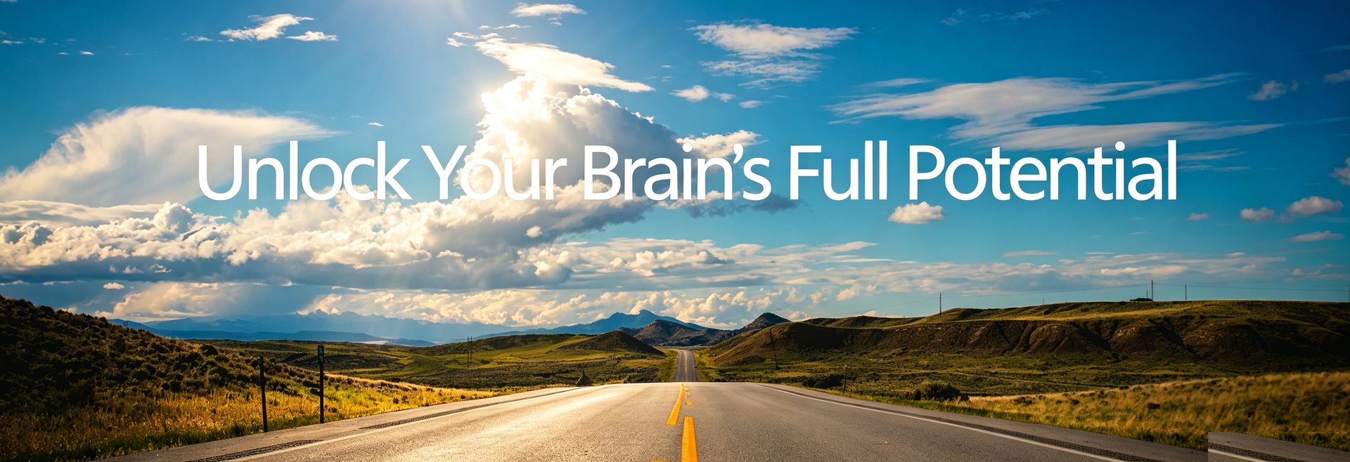 An open road running through green fields under a bright sky, with the words “Unlock Your Brain’s Full Potential.”